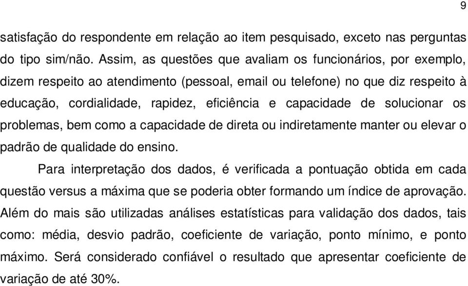 de solucionar os problemas, bem como a capacidade de direta ou indiretamente manter ou elevar o padrão de qualidade do ensino.