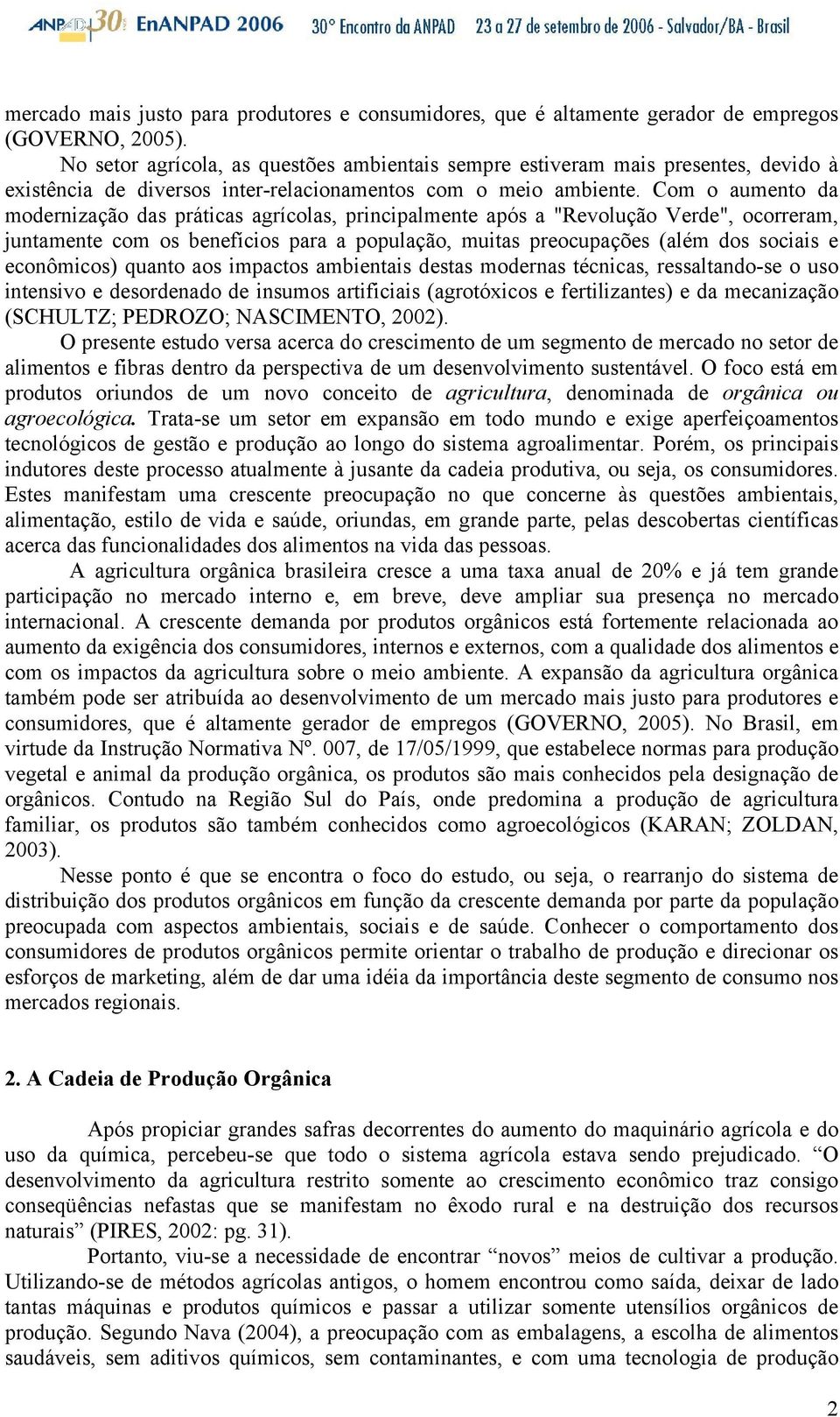 Com o aumento da modernização das práticas agrícolas, principalmente após a "Revolução Verde", ocorreram, juntamente com os benefícios para a população, muitas preocupações (além dos sociais e