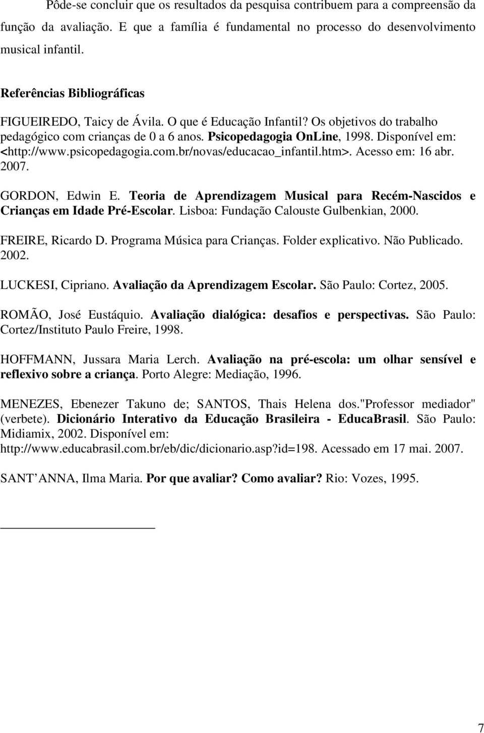 Disponível em: <http://www.psicopedagogia.com.br/novas/educacao_infantil.htm>. Acesso em: 16 abr. 2007. GORDON, Edwin E.