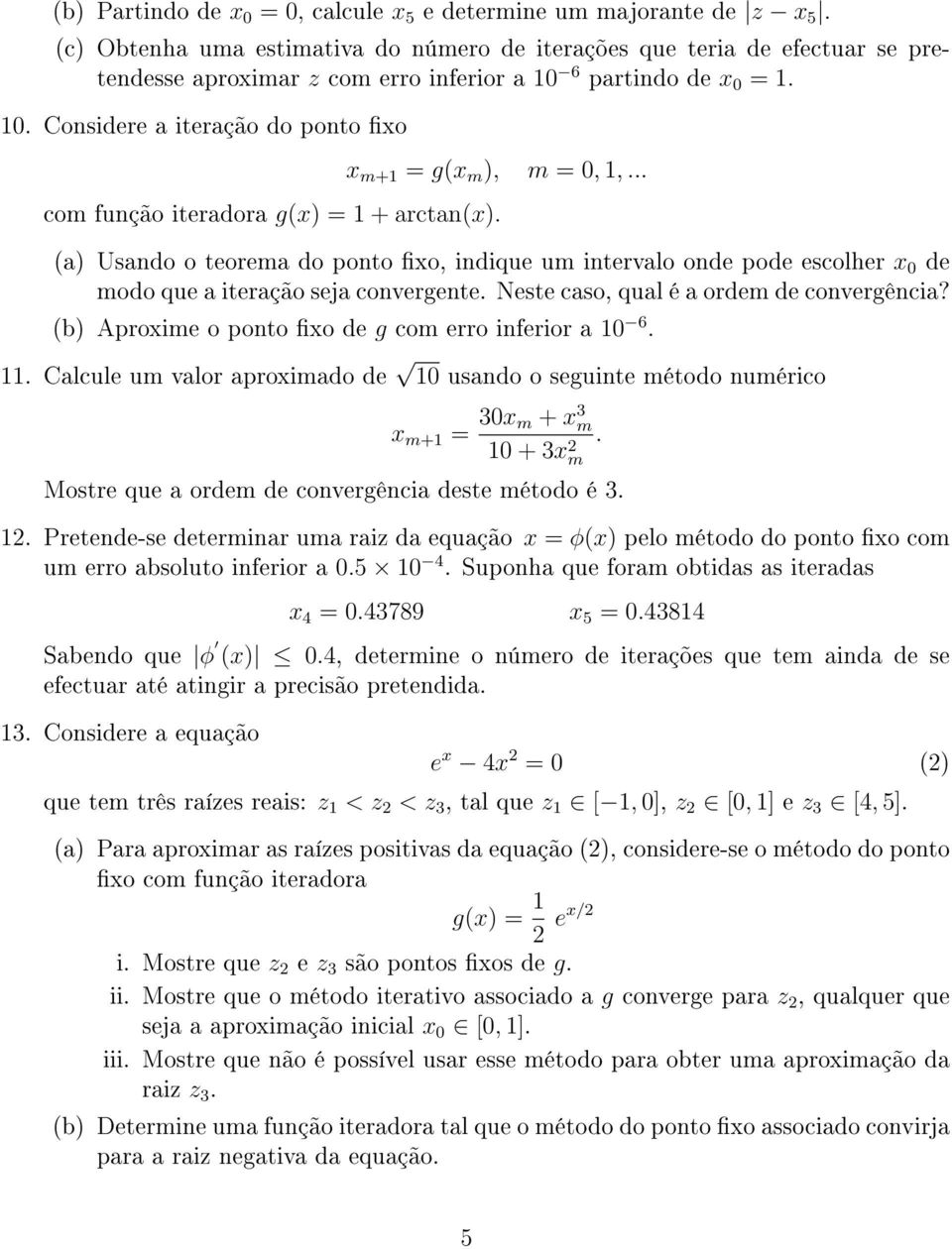 x 0 de modo que a iteração seja convergente Neste caso, qual é a ordem de convergência?