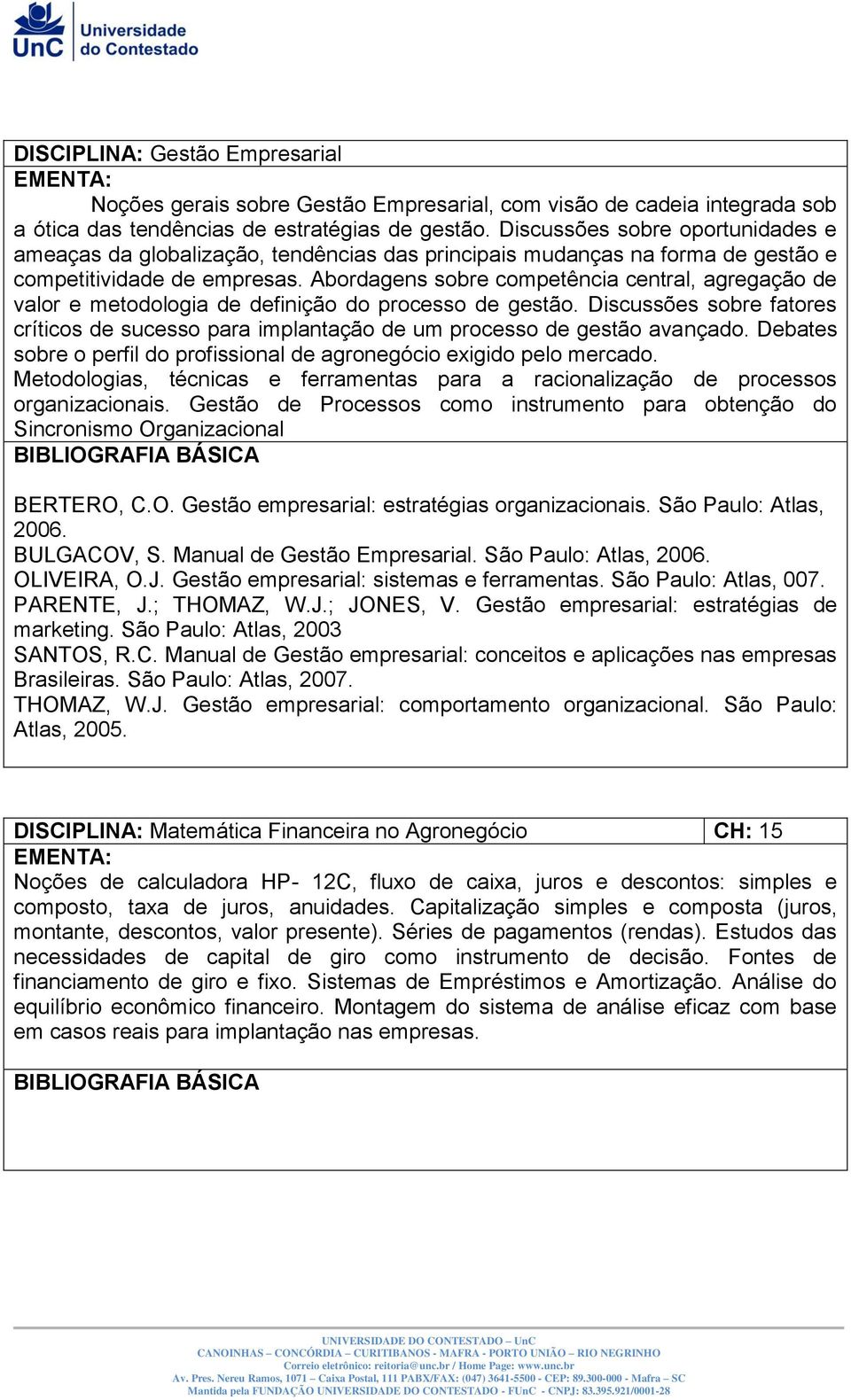 Abordagens sobre competência central, agregação de valor e metodologia de definição do processo de gestão.