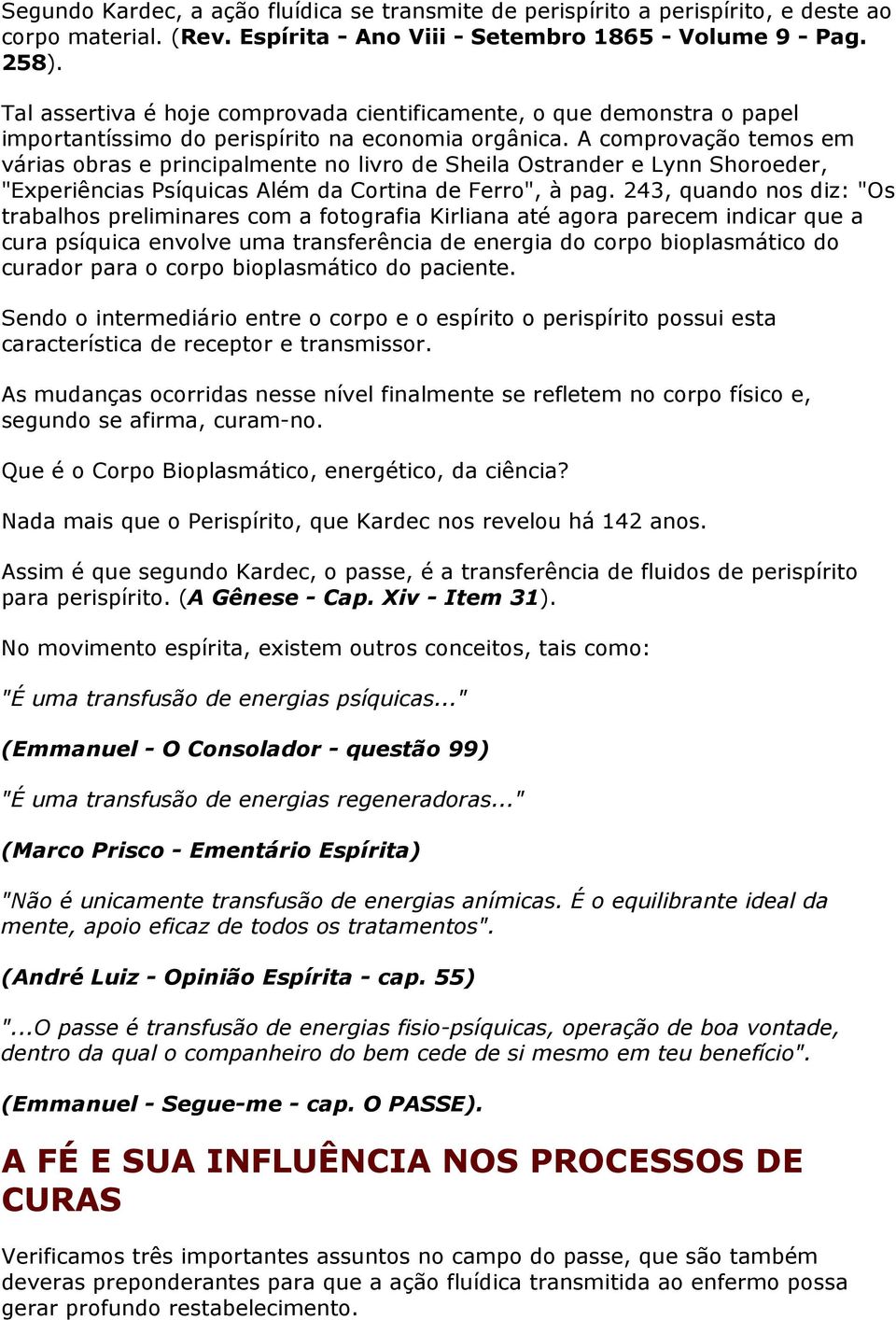 A comprovação temos em várias obras e principalmente no livro de Sheila Ostrander e Lynn Shoroeder, "Experiências Psíquicas Além da Cortina de Ferro", à pag.