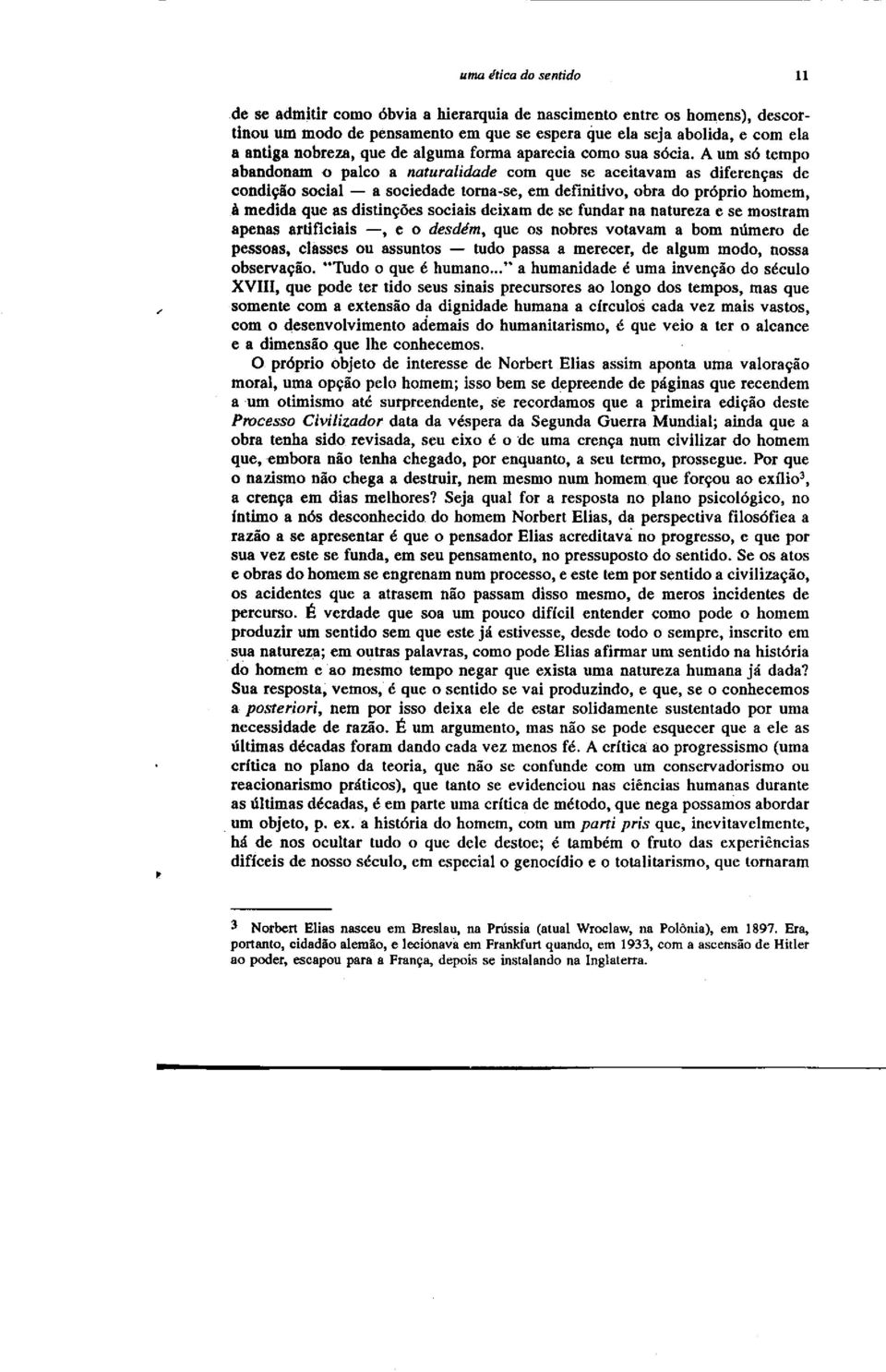 s de condi~io social - a sociedade toma-se, em definitivo, obra do proprio homem, amedida que as distin~iies socials deixam de se fundar na natureza e se mostram apenas artificiais -, e 0 desdem, que