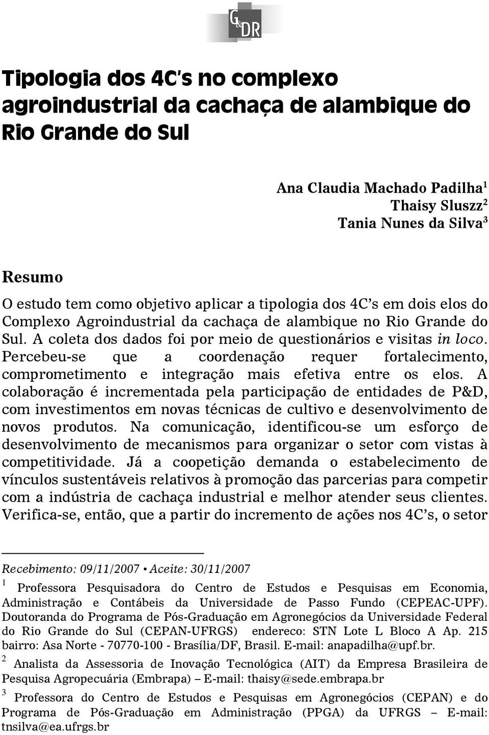 Percebeu-se que a coordenação requer fortalecimento, comprometimento e integração mais efetiva entre os elos.