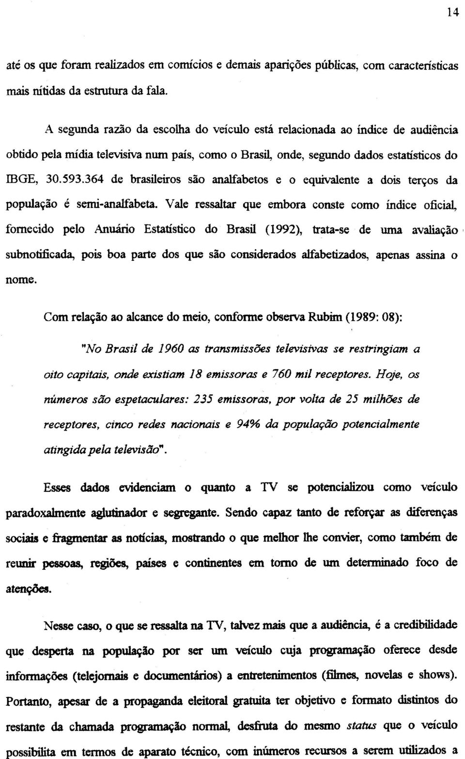 364 de brasileiros sao analfabetos e 0 equivalente a dois ter90s da POPula9ao e semi-analfabeta.