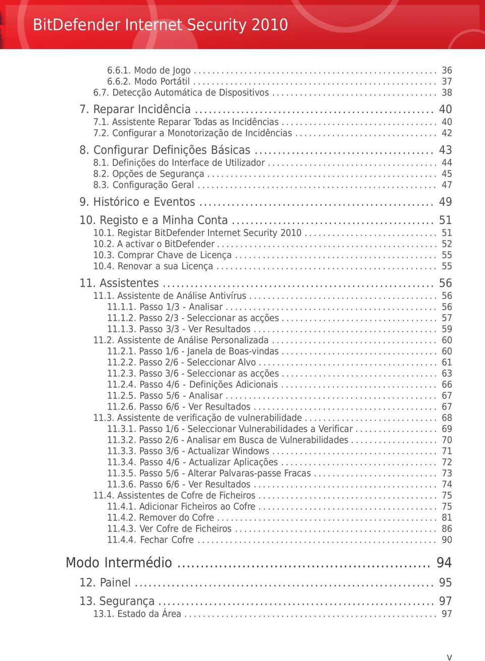 Configurar Definições Básicas... 43 8.1. Definições do Interface de Utilizador..................................... 44 8.2. Opções de Segurança.................................................. 45 8.