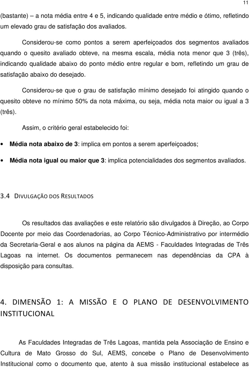 entre regular e bom, refletindo um grau de satisfação abaixo do desejado.