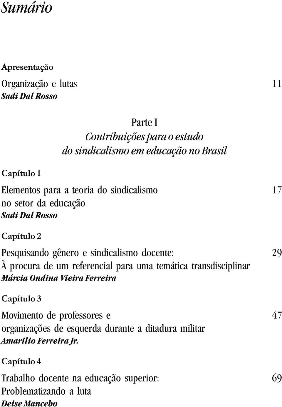 um referencial para uma temática transdisciplinar Márcia Ondina Vieira Ferreira Movimento de professores e 47 organizações de