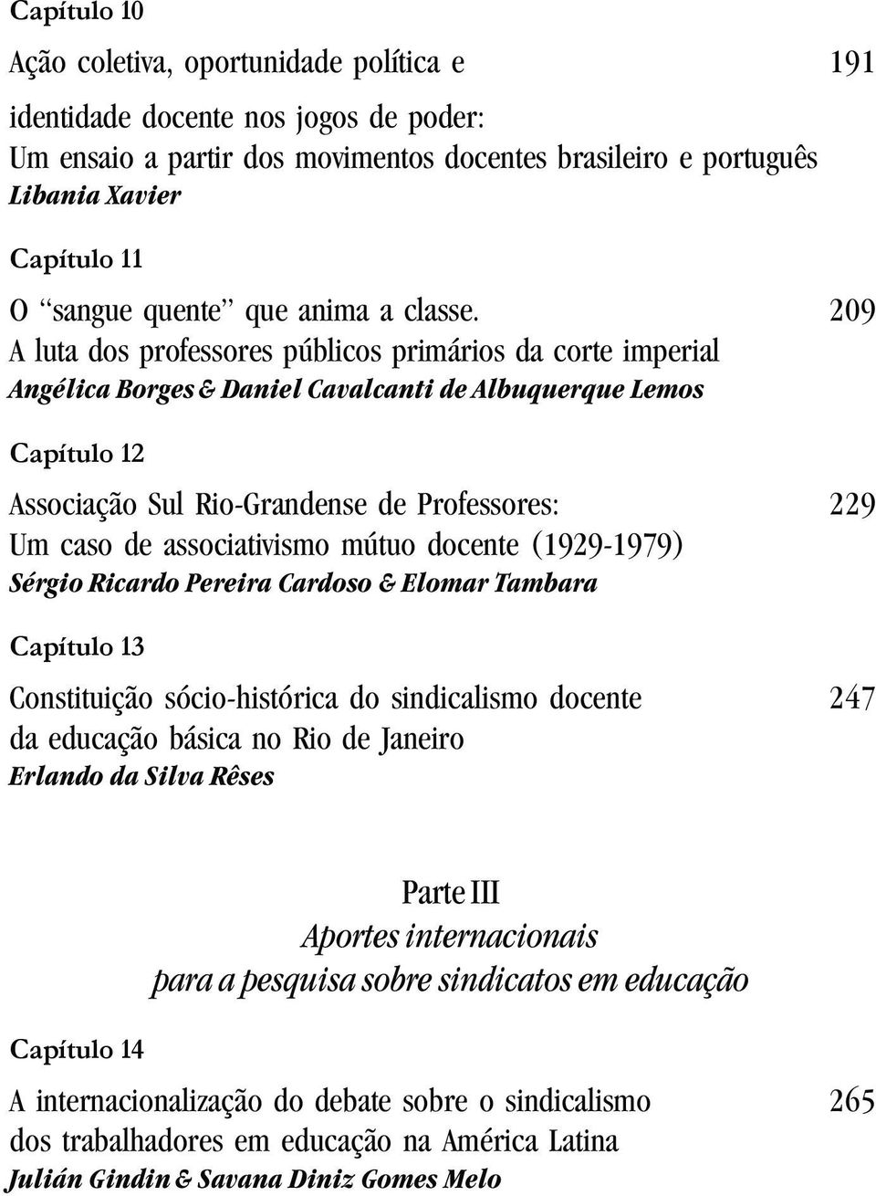 mútuo docente (1929-1979) Sérgio Ricardo Pereira Cardoso & Elomar Tambara Constituição sócio-histórica do sindicalismo docente 247 da educação básica no Rio de Janeiro Erlando da Silva Rêses Parte