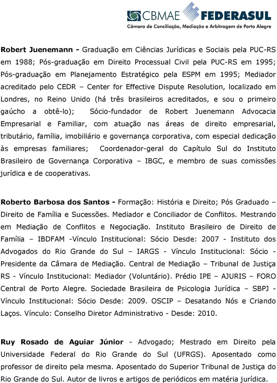 de Robert Juenemann Advocacia Empresarial e Familiar, com atuação nas áreas de direito empresarial, tributário, família, imobiliário e governança corporativa, com especial dedicação às empresas