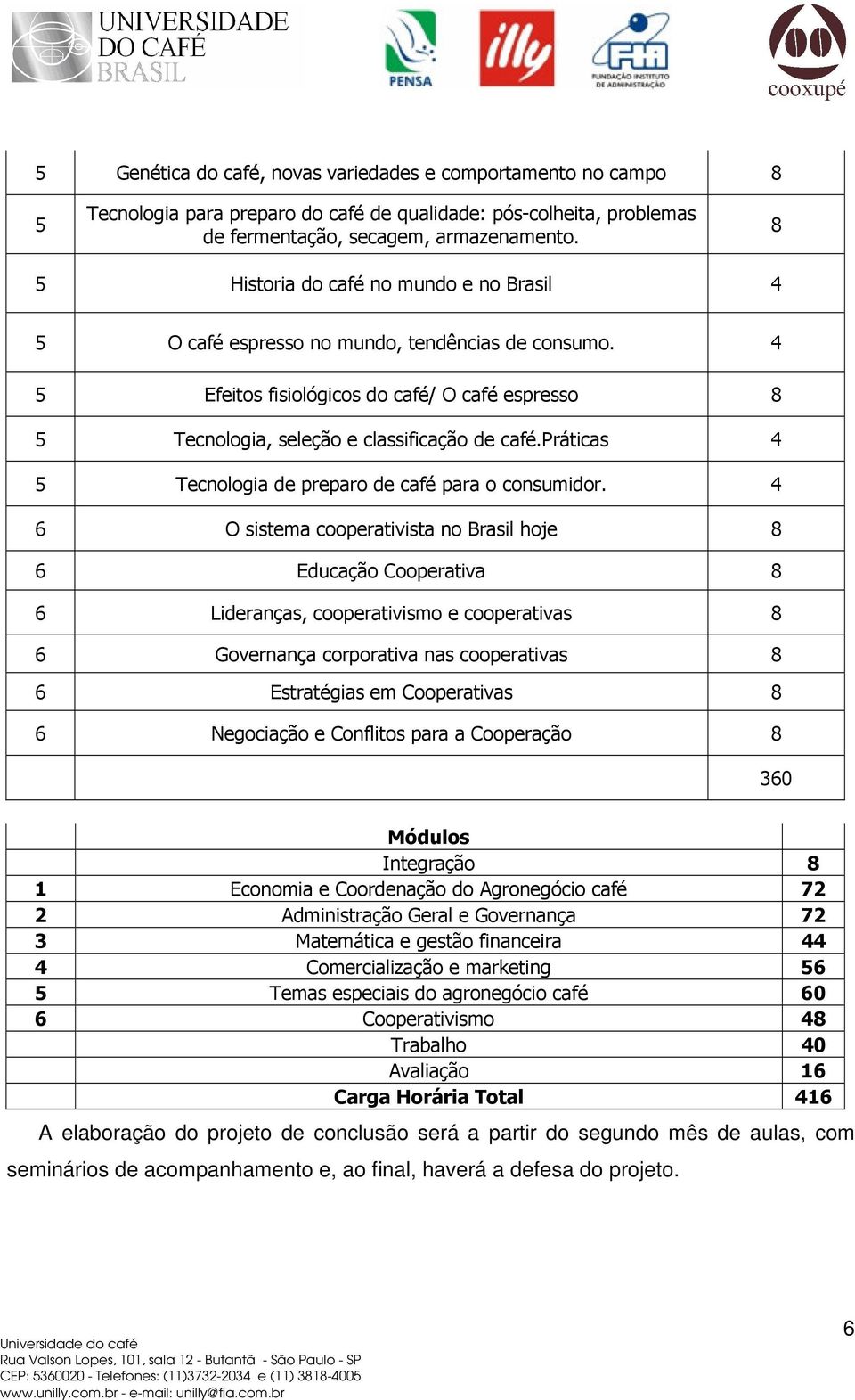 projeto de conclusão será a partir do segundo mês de aulas, com