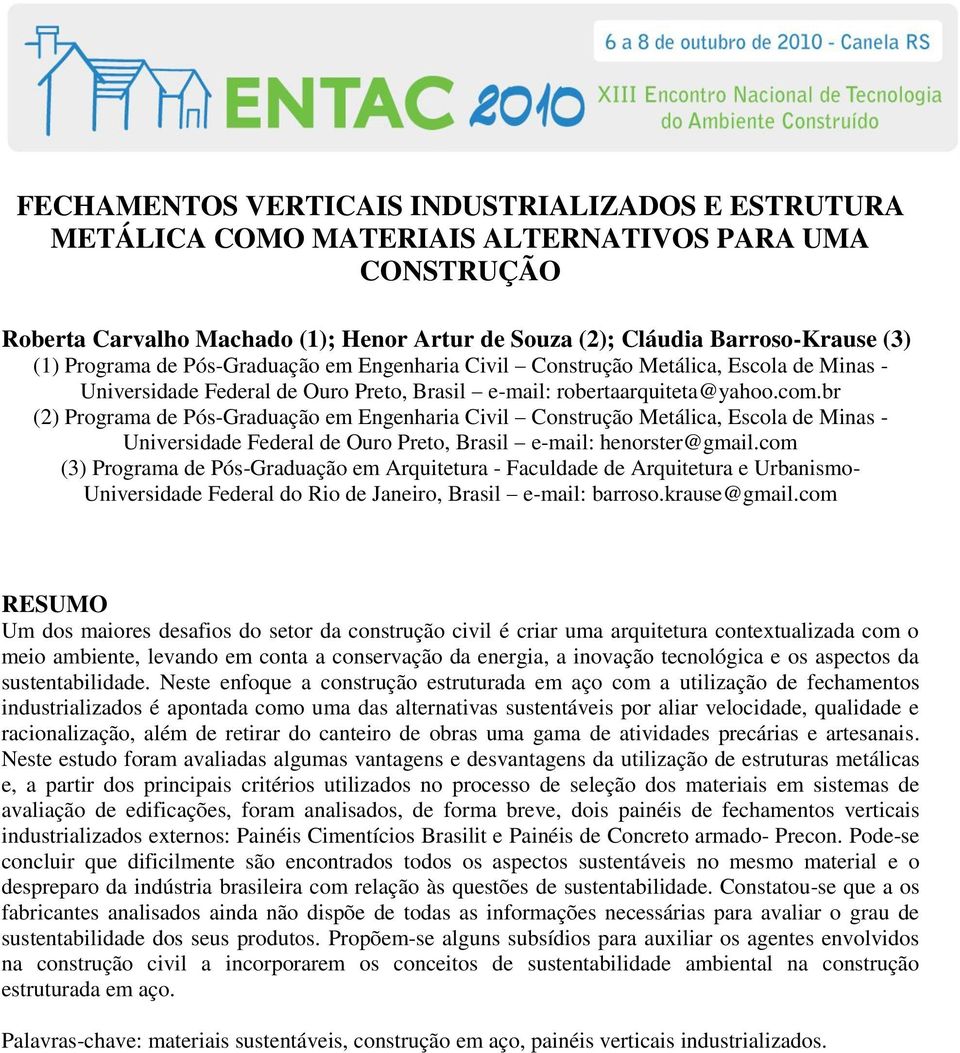 br (2) Programa de Pós-Graduação em Engenharia Civil Construção Metálica, Escola de Minas - Universidade Federal de Ouro Preto, Brasil e-mail: henorster@gmail.