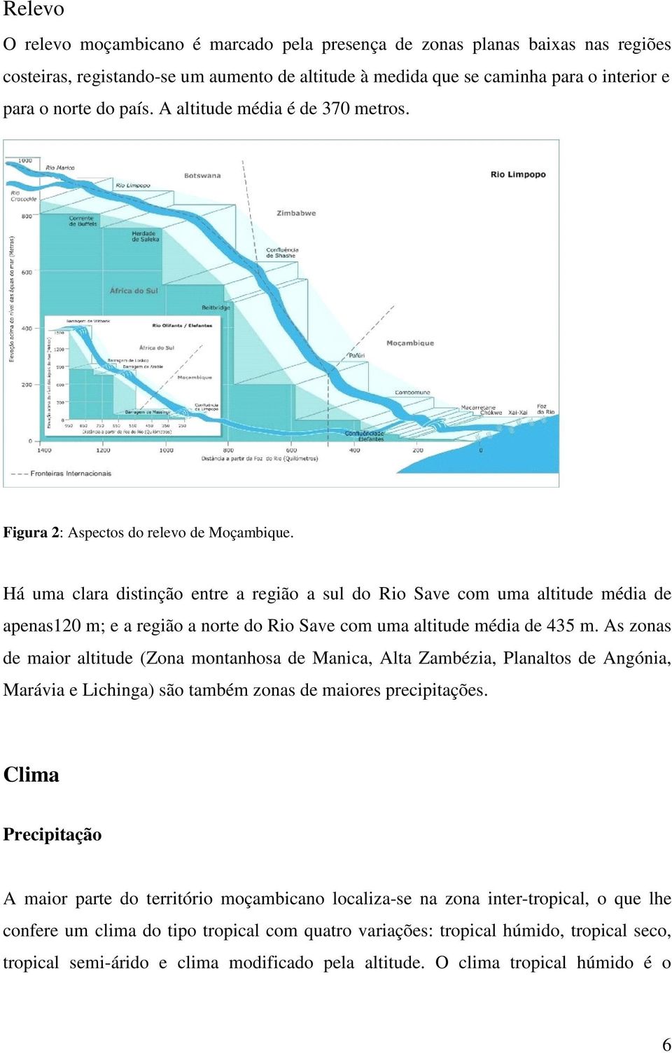 Há uma clara distinção entre a região a sul do Rio Save com uma altitude média de apenas120 m; e a região a norte do Rio Save com uma altitude média de 435 m.