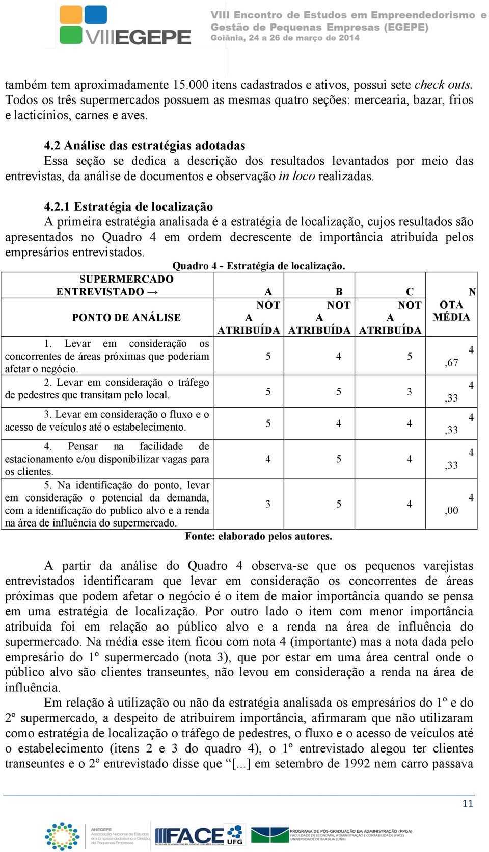 localização primeira estratégia analisada é a estratégia de localização, cujos resultados são apresentados no Quadro em ordem decrescente de importância atribuída pelos empresários entrevistados.