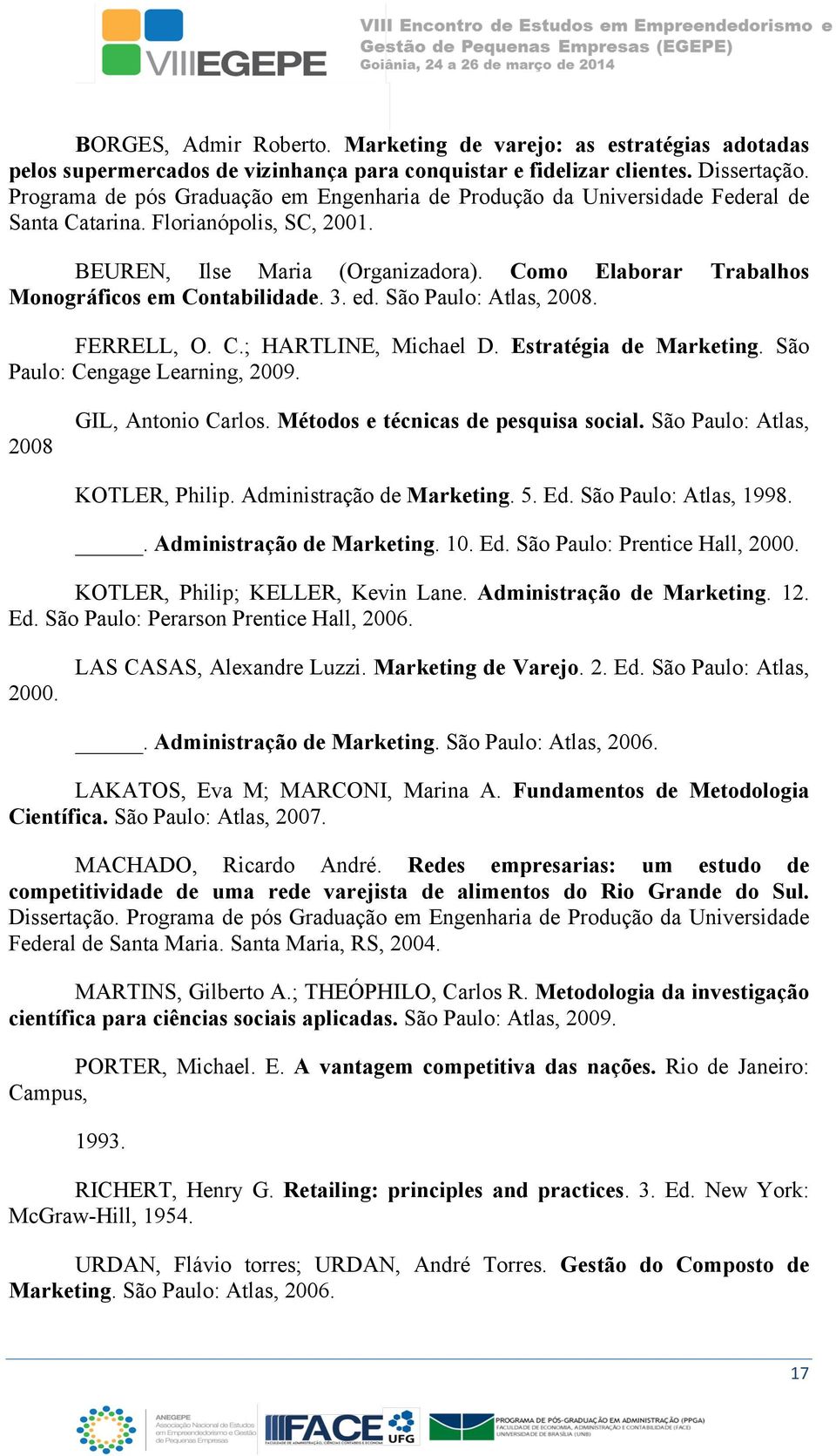 Como Elaborar Trabalhos Monográficos em Contabilidade. 3. ed. São Paulo: tlas, 2008. FERRELL, O. C.; HRTLINE, Michael D. Estratégia de Marketing. São Paulo: Cengage Learning, 2009.