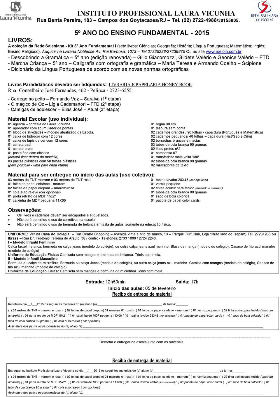 Dicionário da Língua Portuguesa de acordo com as novas normas ortográficas - Carrego no peito Fernando Vaz Saraiva (1º etapa) - O mágico de Oz Lígia Cademartori FTD (2º etapa) - Cantigas de adolescer