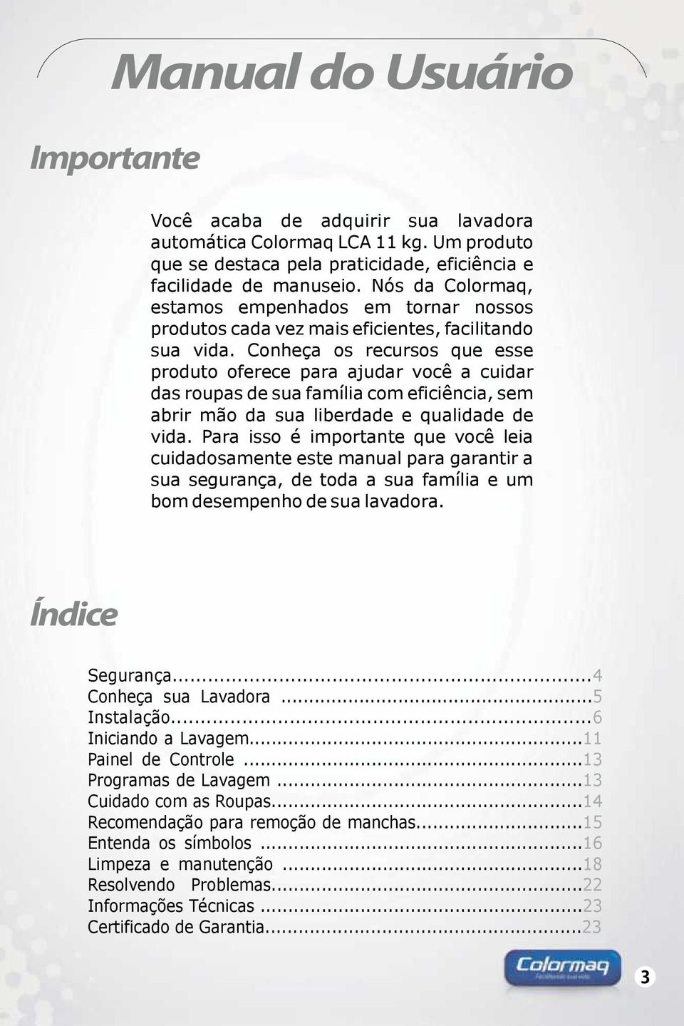 Conheça os recursos que esse produto oferece para ajudar você a cuidar das roupas de sua família com eficiência, sem abrir mão da sua liberdade e qualidade de vida.