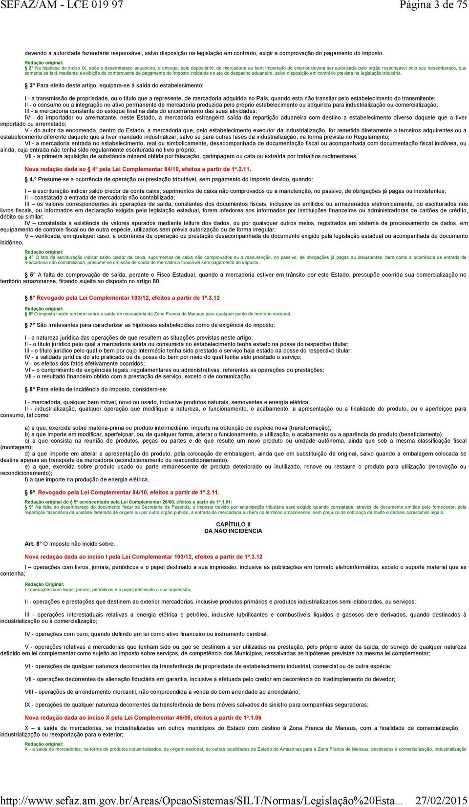 que somente se fará mediante a exibição do comprovante de pagamento do imposto incidente no ato do despacho aduaneiro, salvo disposição em contrário prevista na legislação tributária.