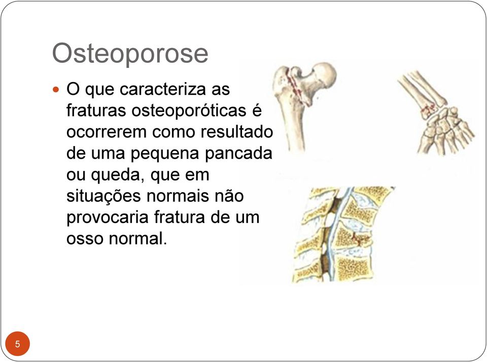 uma pequena pancada ou queda, que em situações