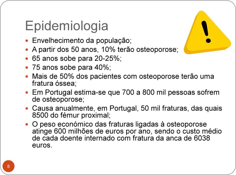 osteoporose; Causa anualmente, em Portugal, 50 mil fraturas, das quais 8500 do fémur proximal; O peso económico das fraturas