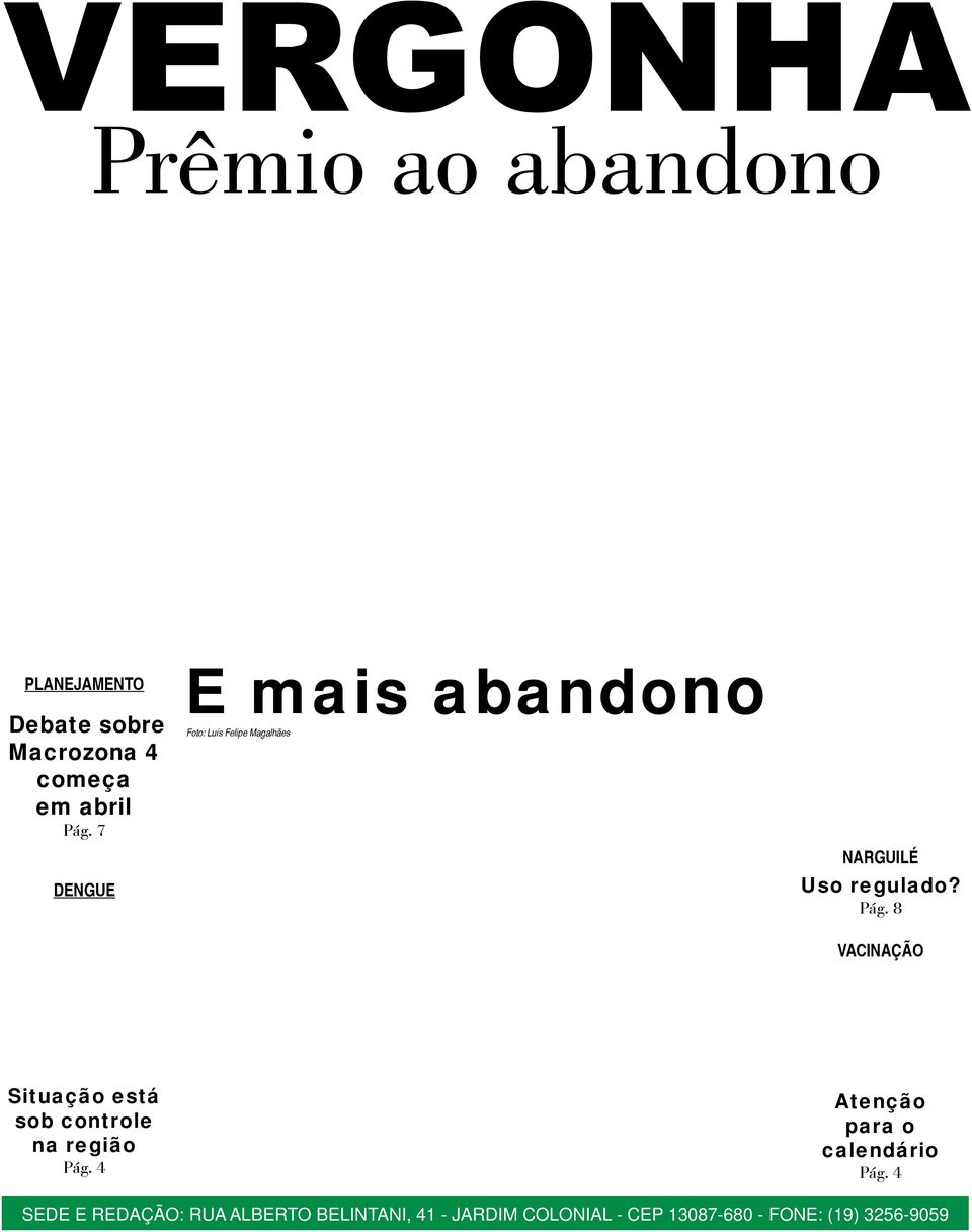 PLANEJAMENTO Debate sobre Macrozona 4 começa em abril Pág. 7 DENGUE E mais abandono Foto: Luís Felipe Magalhães NARGUILÉ Uso regulado? Pág. 8 VACINAÇÃO Situação está sob controle na região Pág.