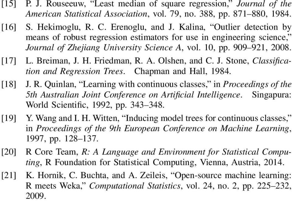 Classification and Regression Trees Chapman and Hall, 1984 [18] J R Quinlan, Learning with continuous classes, in Proceedings of the 5th Australian Joint Conference on Artificial Intelligence