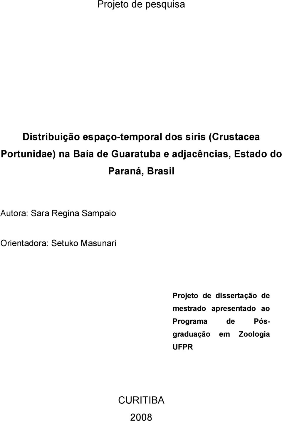 Autora: Sara Regina Sampaio Orientadora: Setuko Masunari Projeto de