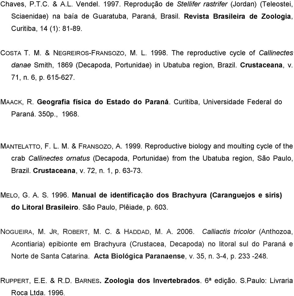 Geografia física do Estado do Paraná. Curitiba, Universidade Federal do Paraná. 350p., 1968. MANTELATTO, F. L. M. & FRANSOZO, A. 1999.