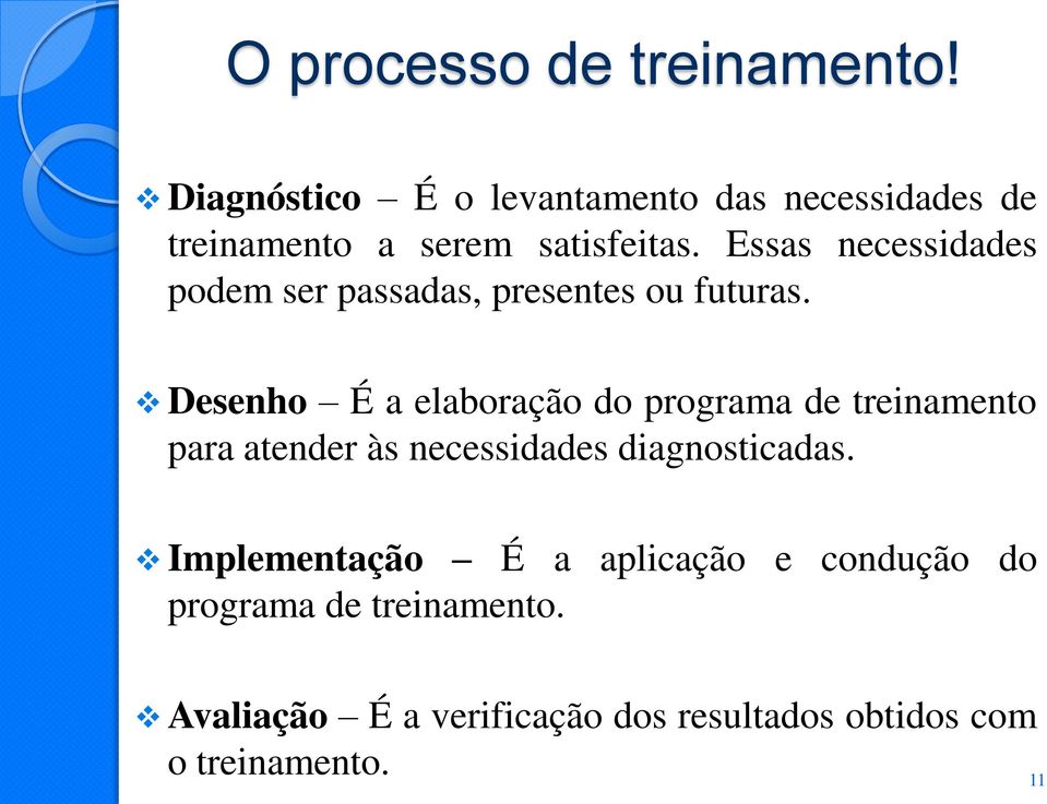 Essas necessidades podem ser passadas, presentes ou futuras.