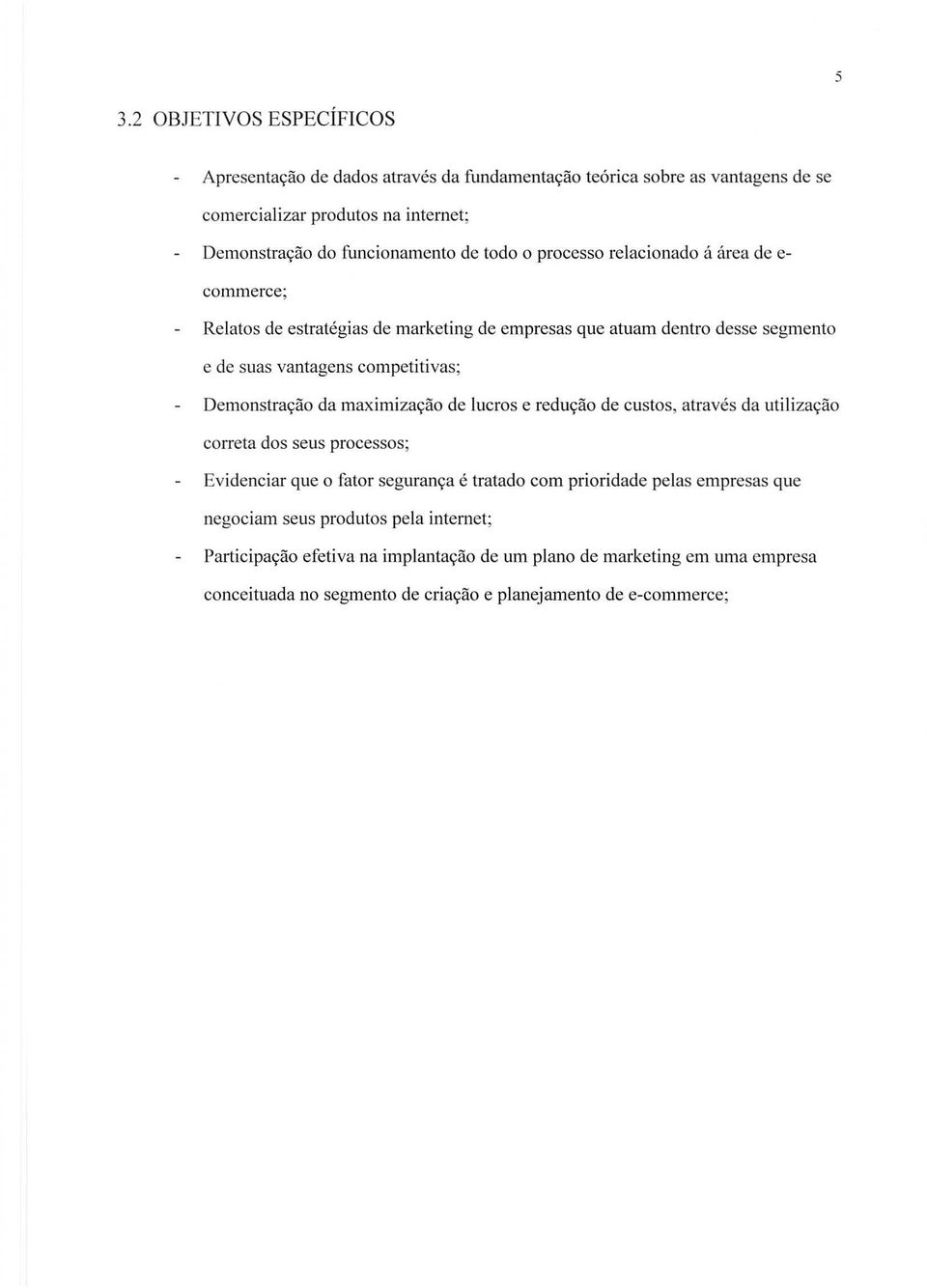 Demonstrayao da maximizayiio de lucros e reduyao de custos, atraves da utilizayao correta dos seus processos; Evidenciar que 0 fator seguranya e tratado com prioridade pelas