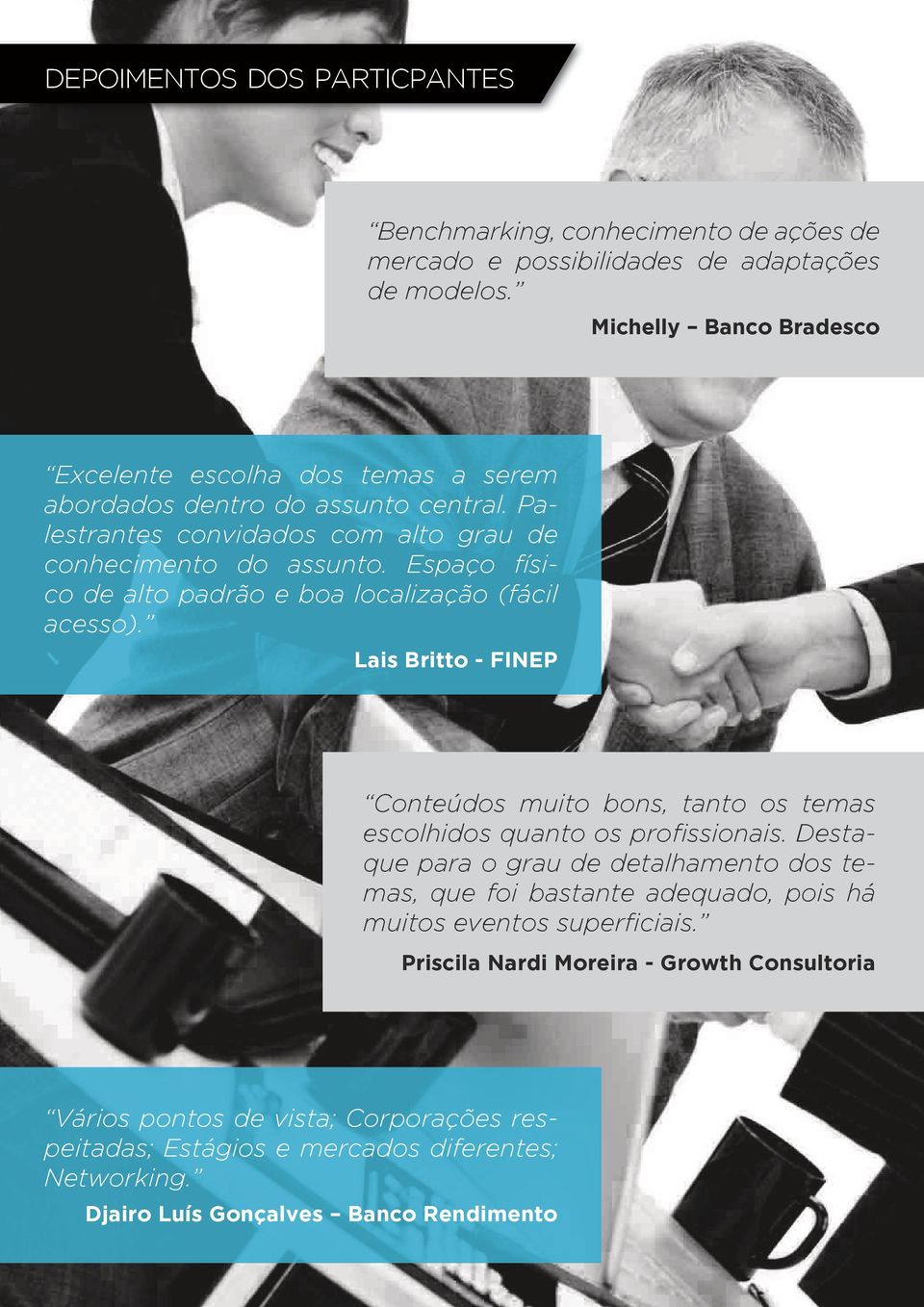 Espaço físico de alto padrão e boa localização (fácil acesso). Lais Britto - FINEP Conteúdos muito bons, tanto os temas escolhidos quanto os profissionais.