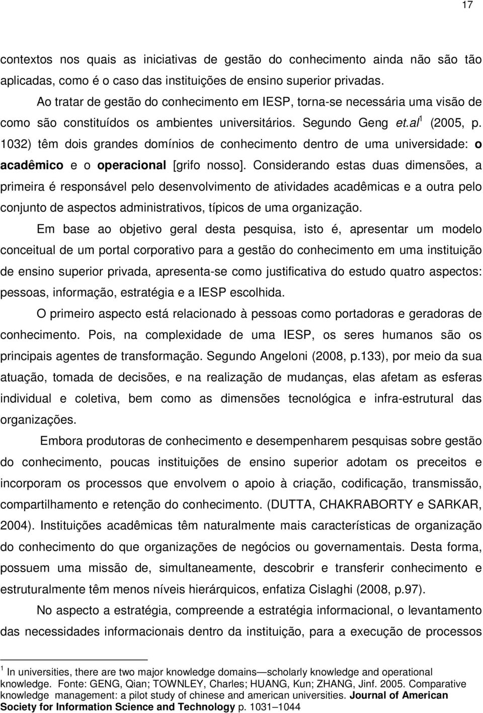 1032) têm dois grandes domínios de conhecimento dentro de uma universidade: o acadêmico e o operacional [grifo nosso].