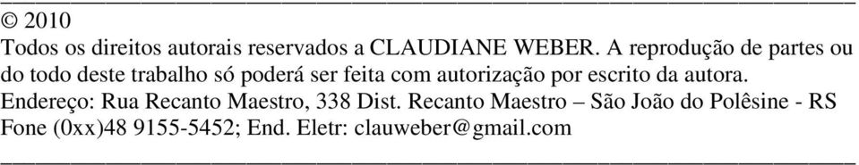 autorização por escrito da autora. Endereço: Rua Recanto Maestro, 338 Dist.