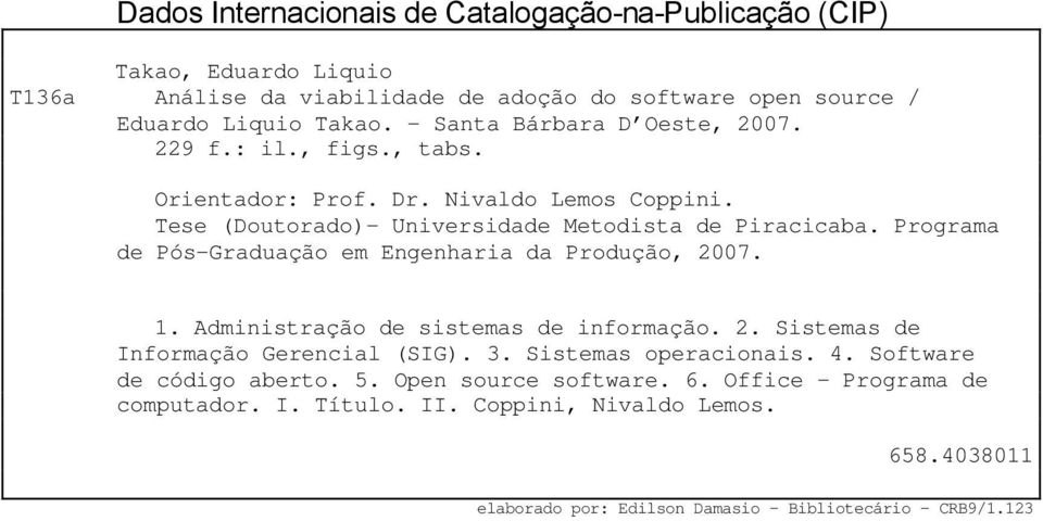 Programa de Pós-Graduação em Engenharia da Produção, 2007. 1. Administração de sistemas de informação. 2. Sistemas de Informação Gerencial (SIG). 3. Sistemas operacionais.