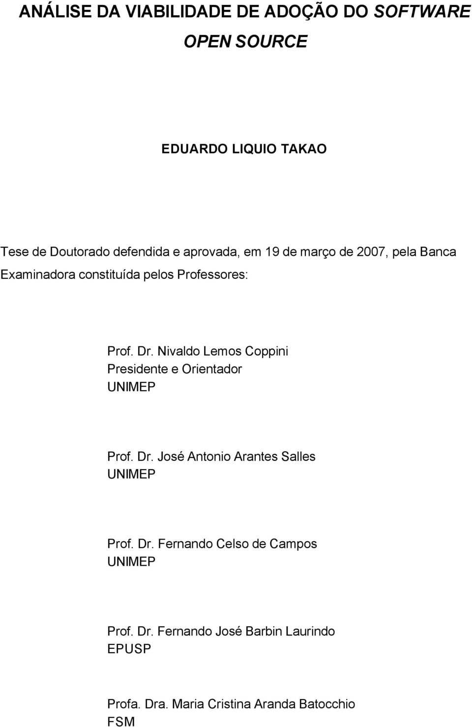 Nivaldo Lemos Coppini Presidente e Orientador UNIMEP Prof. Dr. José Antonio Arantes Salles UNIMEP Prof. Dr. Fernando Celso de Campos UNIMEP Prof.