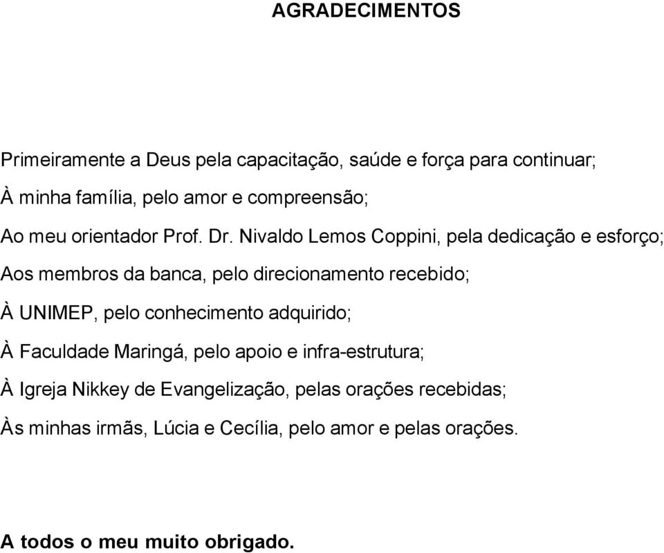 Nivaldo Lemos Coppini, pela dedicação e esforço; Aos membros da banca, pelo direcionamento recebido; À UNIMEP, pelo