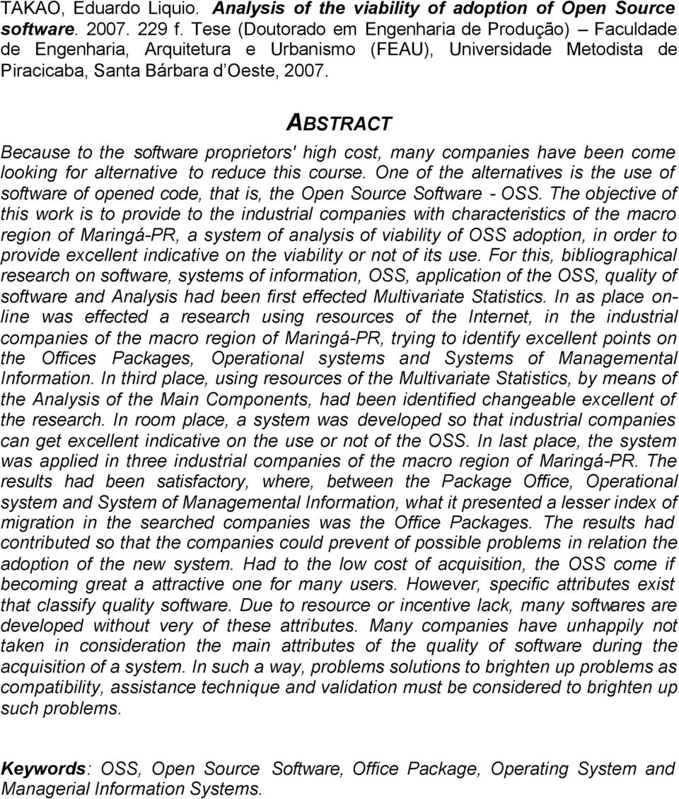 ABSTRACT Because to the software proprietors' high cost, many companies have been come looking for alternative to reduce this course.