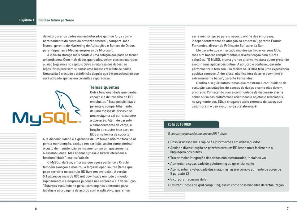 Com mais dados guardados, sejam eles estruturados ou não (veja mais no capítulo Salve a natureza dos dados), os repositórios precisam suportar uma massa crescente de dados.