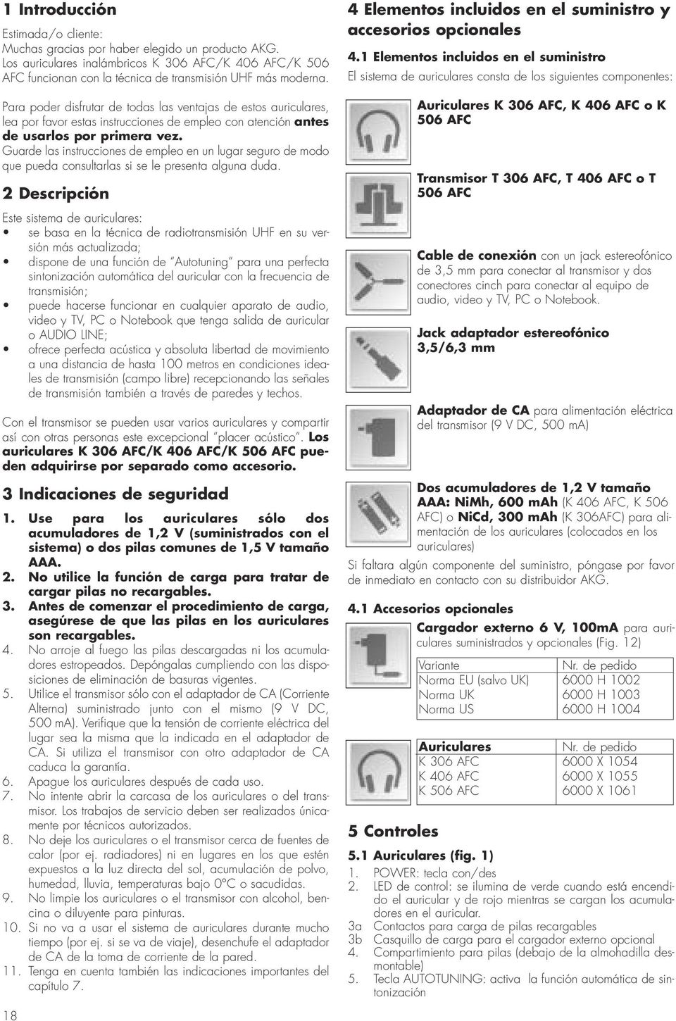 Guarde las instrucciones de empleo en un lugar seguro de modo que pueda consultarlas si se le presenta alguna duda.