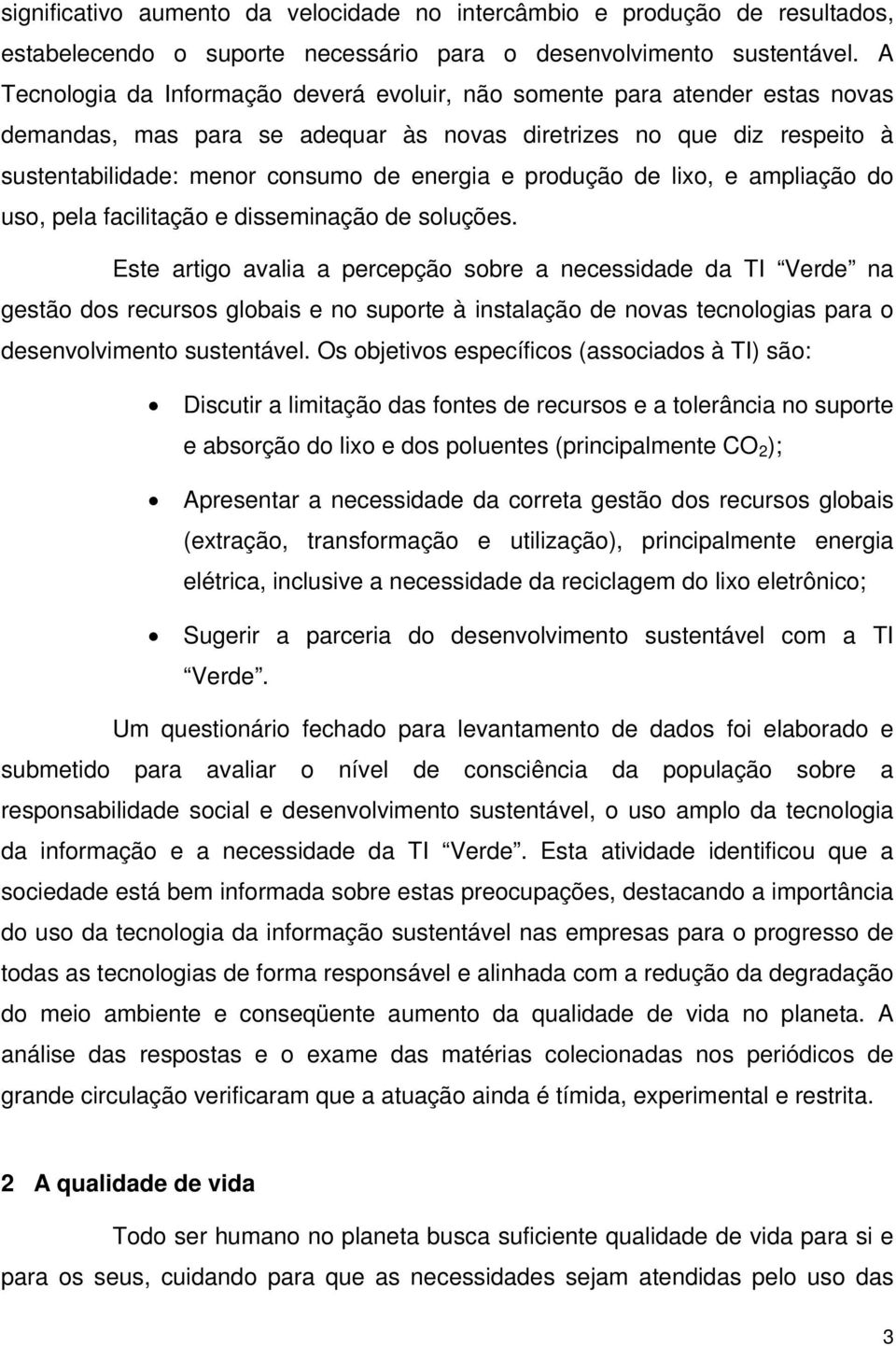 produção de lixo, e ampliação do uso, pela facilitação e disseminação de soluções.