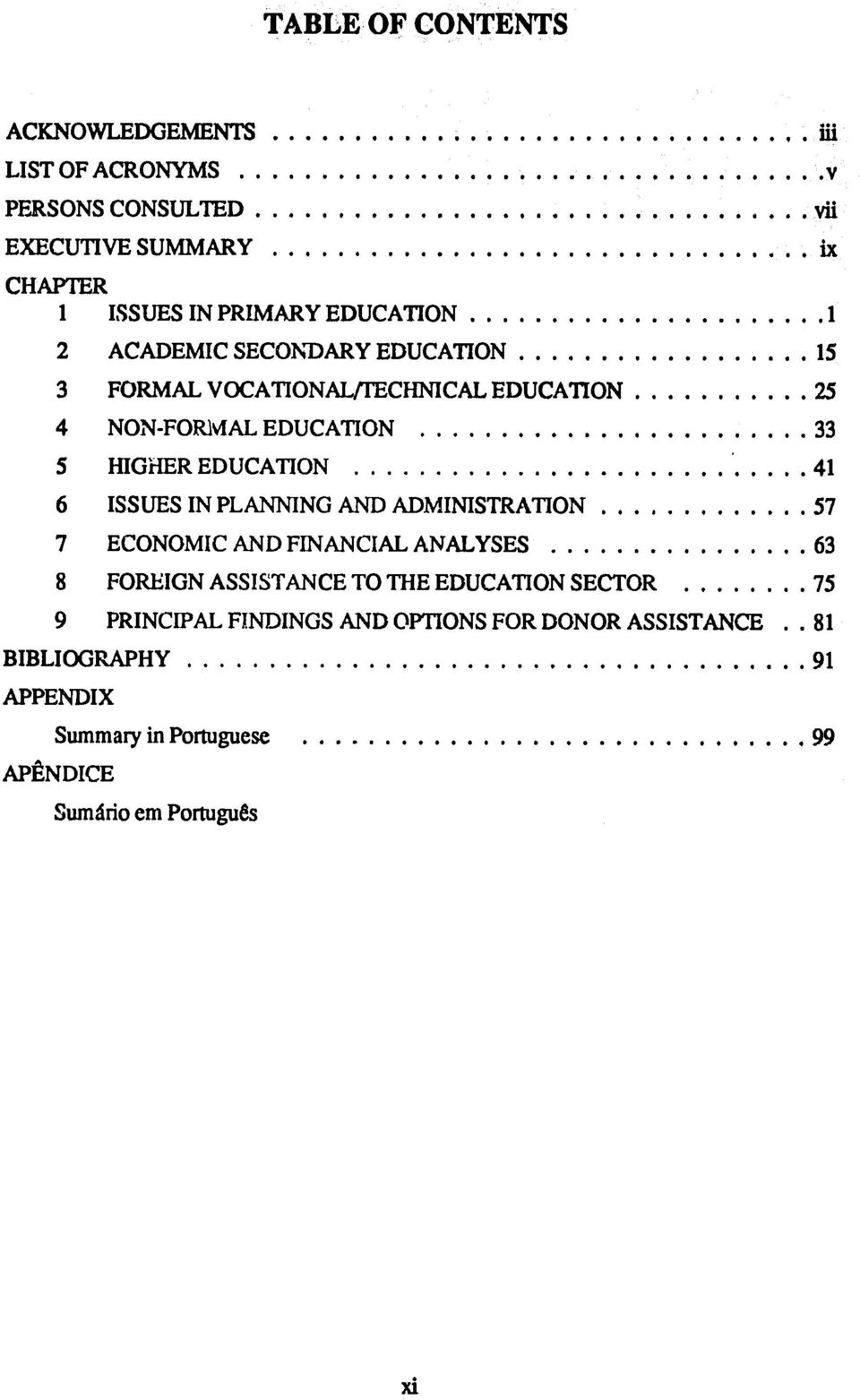 .. 25 4 NON-FORMAL EDUCATION... 33 5 HIGHER EDUCATION.... 41 6 ISSUES IN PLANNING AND ADMINISTRATION... 57 7 ECONOMIC AND FINANCIAL ANALYSES.