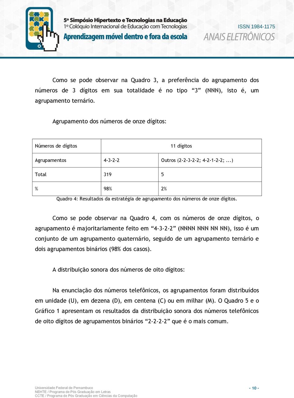 ..) Total 319 5 % 98% 2% Quadro 4: Resultados da estratégia de agrupamento dos números de onze dígitos.