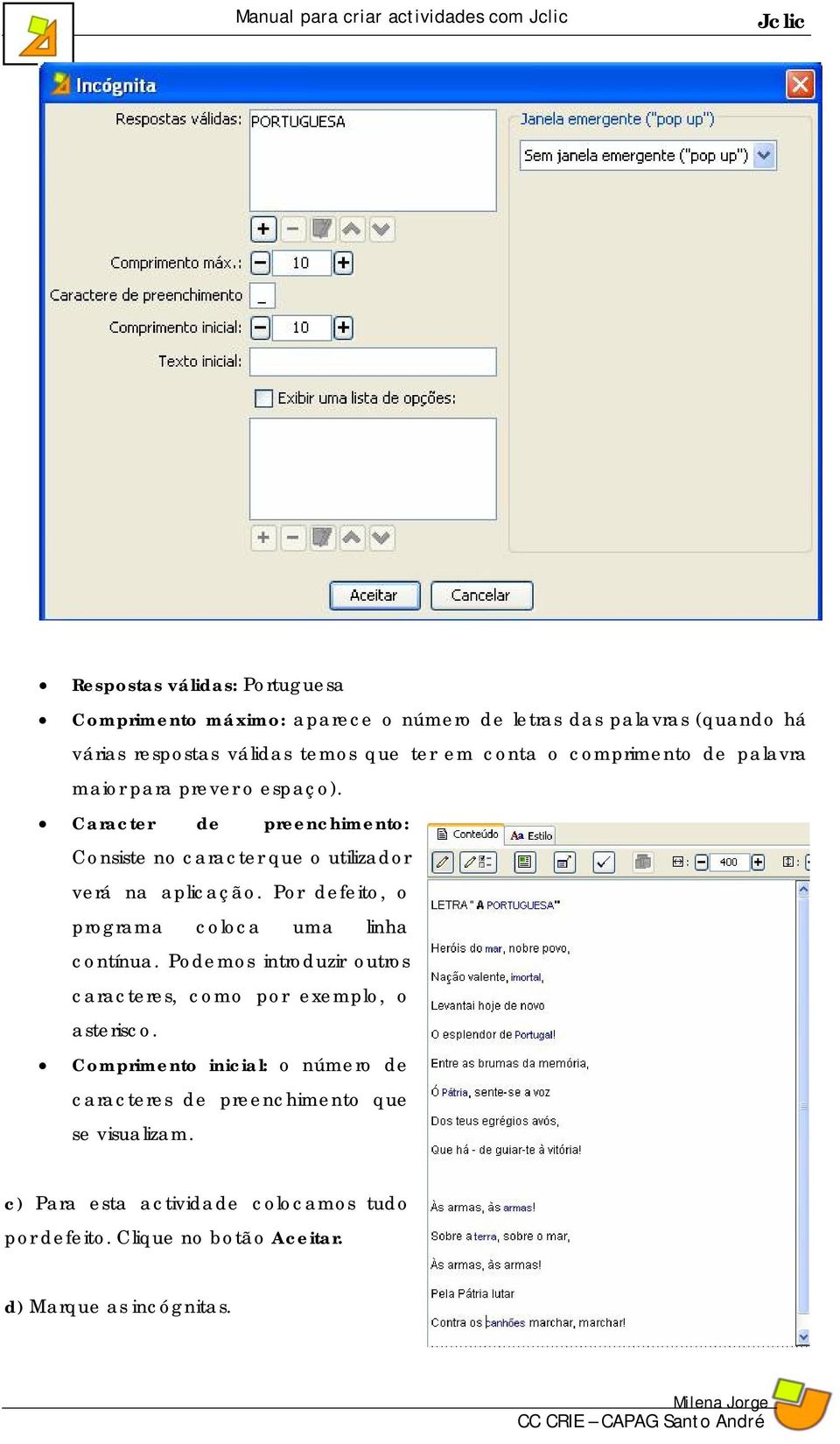 Por defeito, o programa coloca uma linha contínua. Podemos introduzir outros caracteres, como por exemplo, o asterisco.