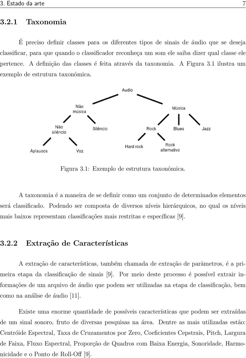 A definição das classes é feita através da taxonomia. A Figura 3.1 ilustra um exemplo de estrutura taxonômica. Figura 3.1: Exemplo de estrutura taxonômica.