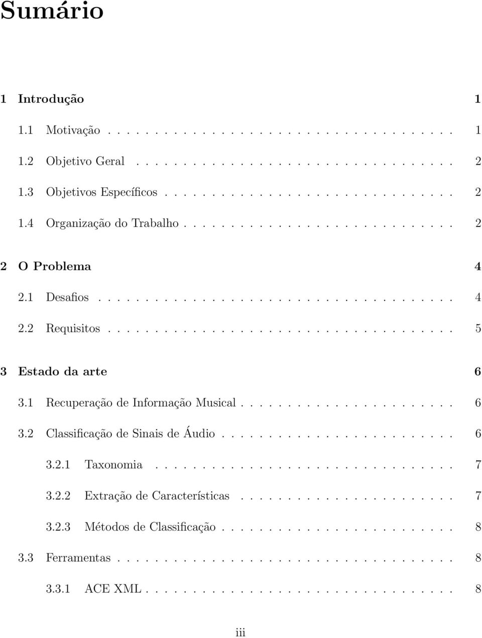 1 Recuperação de Informação Musical....................... 6 3.2 Classificação de Sinais de Áudio......................... 6 3.2.1 Taxonomia................................ 7 3.2.2 Extração de Características.