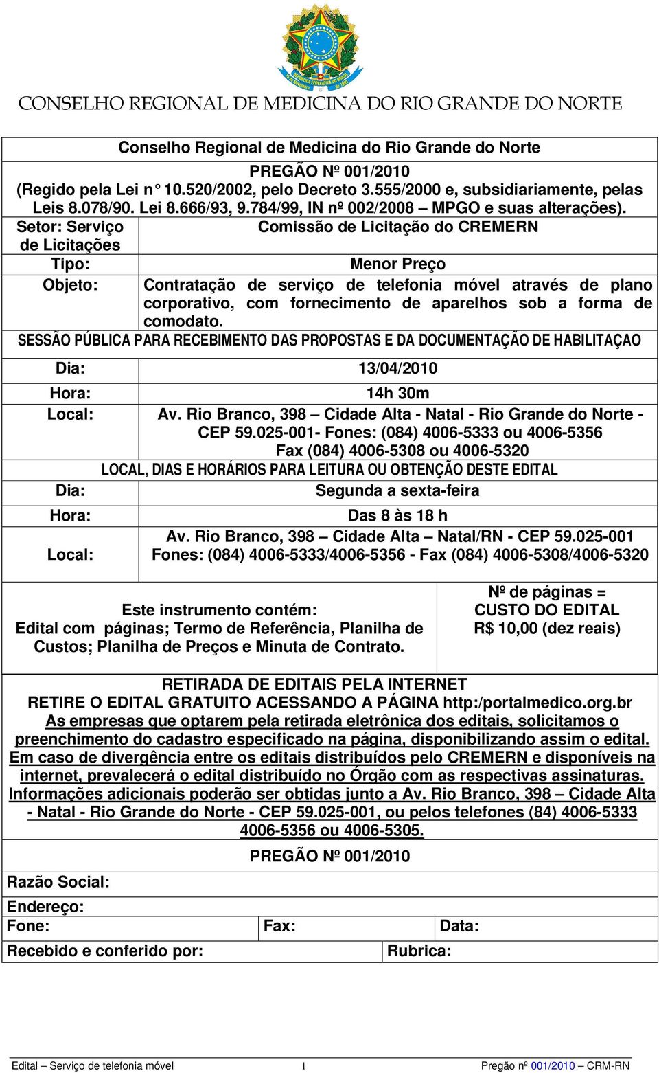 Setor: Serviço Comissão de Licitação do CREMERN de Licitações Tipo: Menor Preço Objeto: Contratação de serviço de telefonia móvel através de plano corporativo, com fornecimento de aparelhos sob a