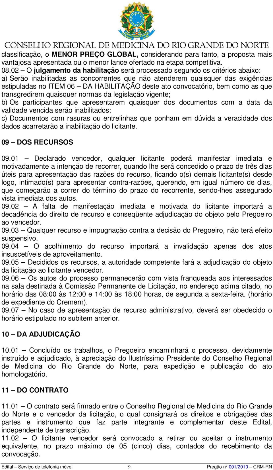 deste ato convocatório, bem como as que transgredirem quaisquer normas da legislação vigente; b) Os participantes que apresentarem quaisquer dos documentos com a data da validade vencida serão