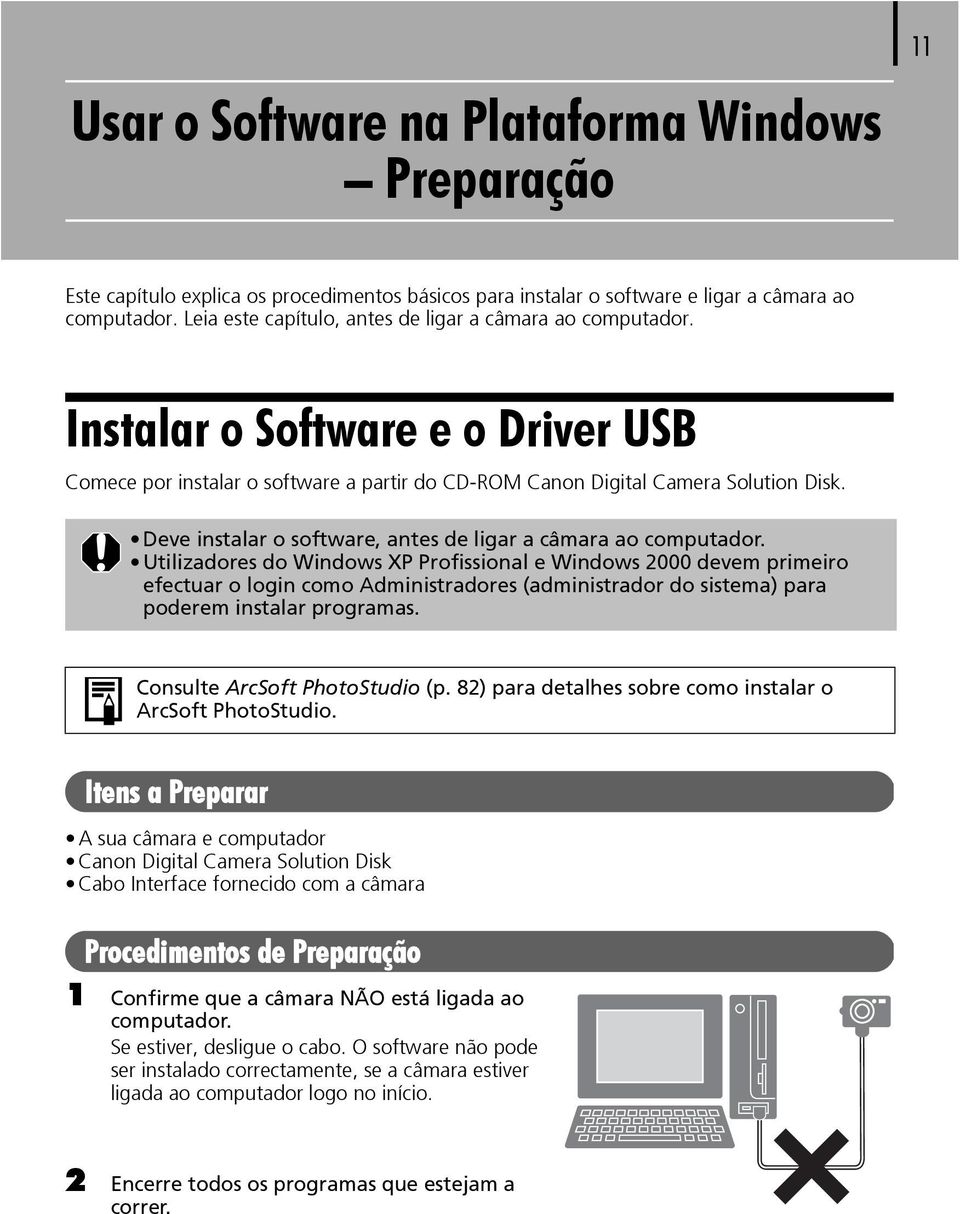 Deve instalar o software, antes de ligar a câmara ao computador.