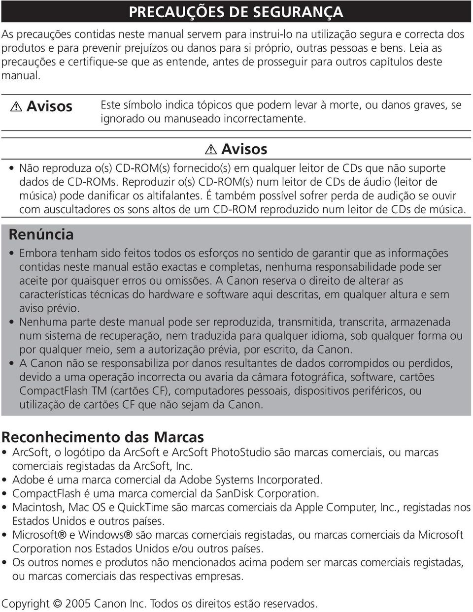 Avisos Este símbolo indica tópicos que podem levar à morte, ou danos graves, se ignorado ou manuseado incorrectamente.