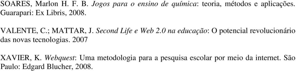 0 na educação: O potencial revolucionário das novas tecnologias. 2007 XAVIER, K.